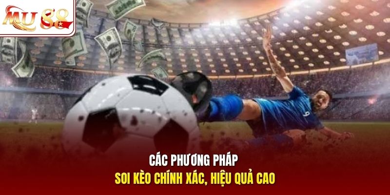 Các phương pháp soi kèo chính xác, hiệu quả cao