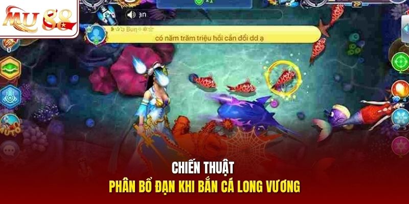 Chiến thuật phân bổ đạn khi bắn cá Long Vương