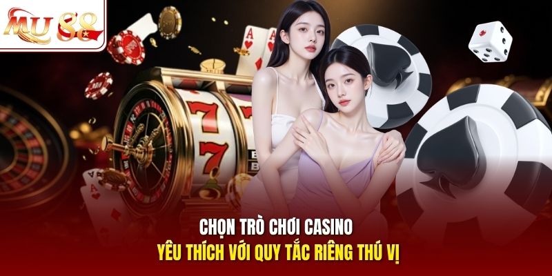 Chọn trò chơi casino yêu thích với quy tắc riêng thú vị