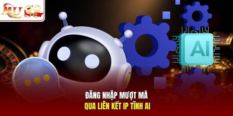 Đăng nhập mượt mà qua liên kết IP tĩnh AI