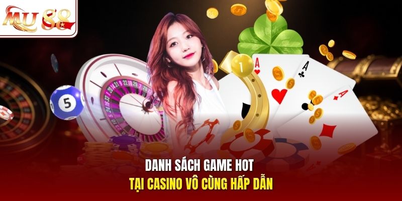 Danh sách game hot tại casino vô cùng hấp dẫn