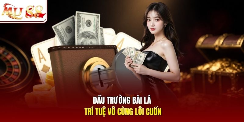 Đấu trường bài lá trí tuệ vô cùng lôi cuốn