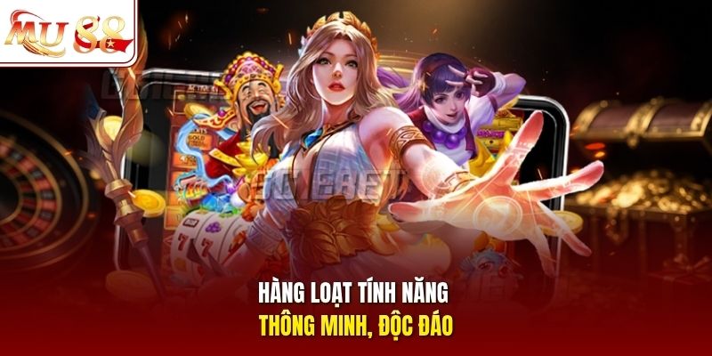 Hàng loạt tính năng độc đáo & thông minh
