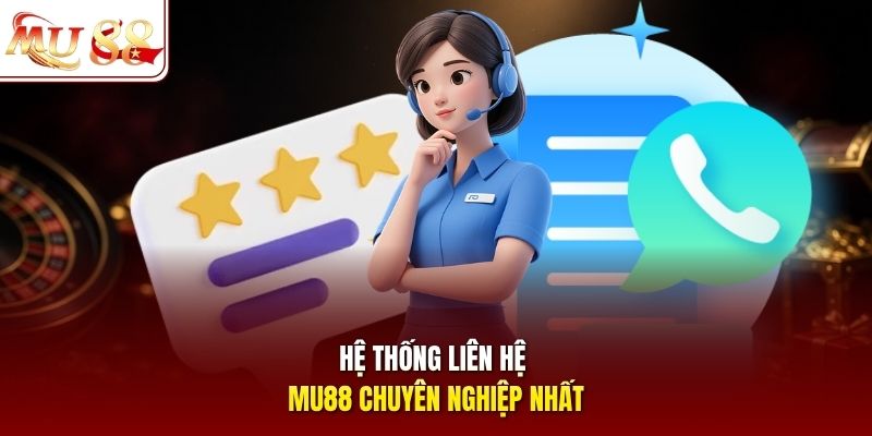Hệ thống liên hệ MU88 chuyên nghiệp nhất