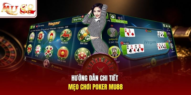 Hướng dẫn chi tiết mẹo chơi Poker MU88