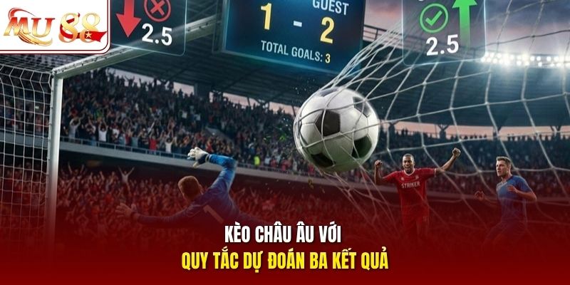 Kèo châu Âu với quy tắc dự đoán ba kết quả