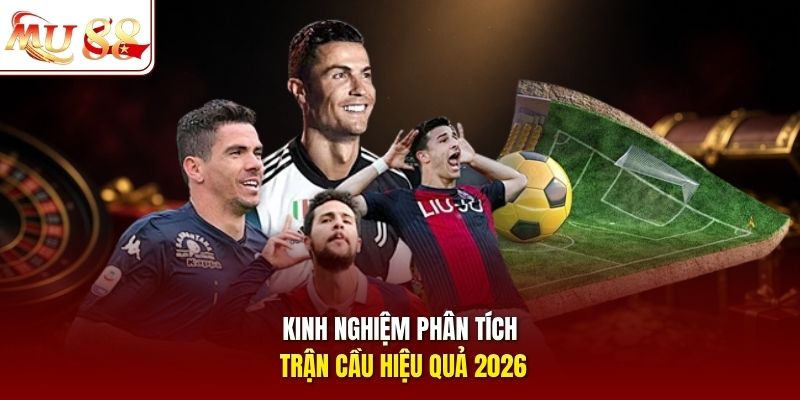 Kinh nghiệm phân tích trận cầu hiệu quả 2026