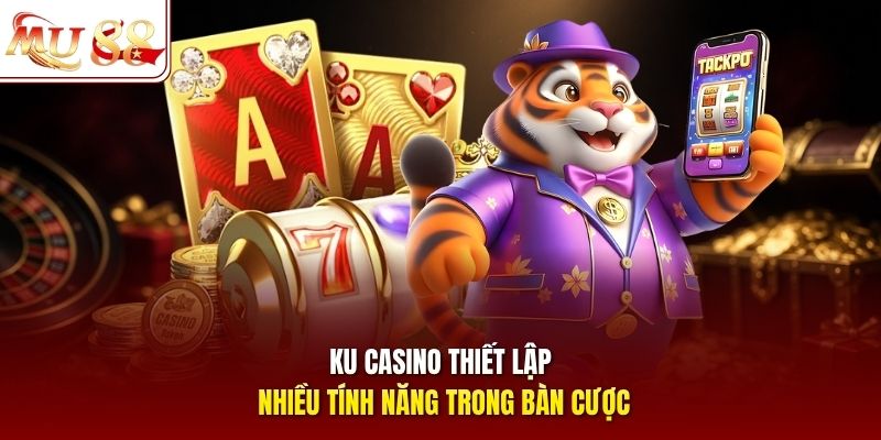 Ku Casino thiết lập nhiều tính năng trong bàn cược