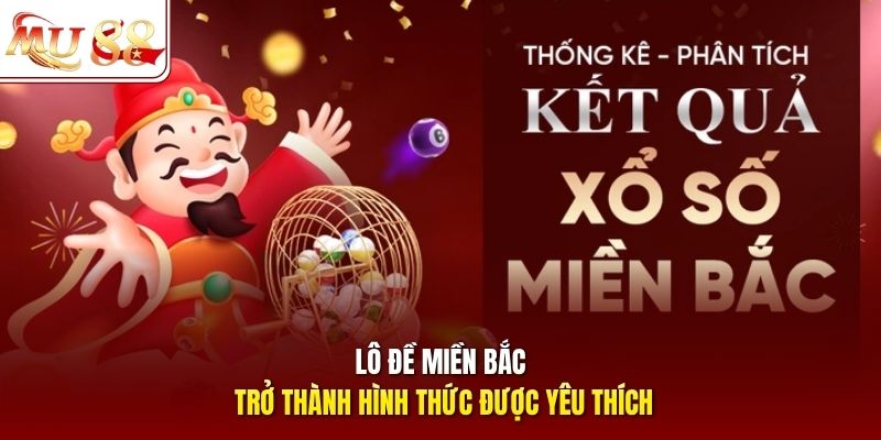 Lô đề miền Bắc trở thành hình thức được yêu thích