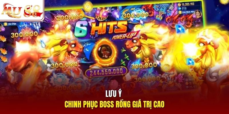 Lưu ý chinh phục boss rồng giá trị cao