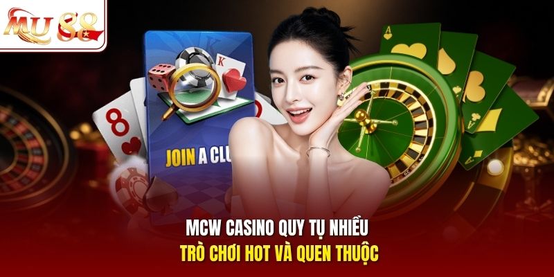 MCW Casino quy tụ nhiều trò chơi hot và quen thuộc