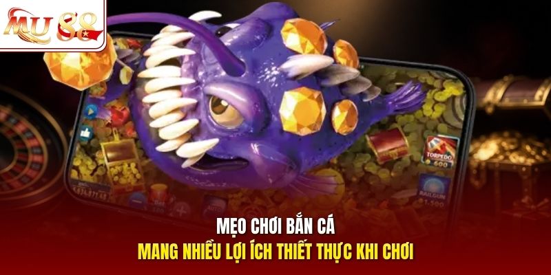 Mẹo chơi bắn cá mang nhiều lợi ích thiết thực khi chơi