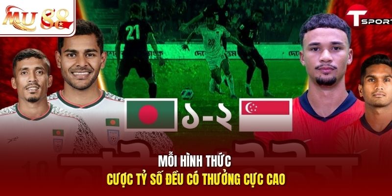 Mỗi hình thức cược tỷ số đều có thưởng cực cao