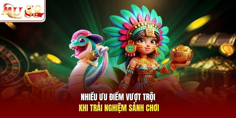 Nhiều ưu điểm vượt trội khi trải nghiệm sảnh chơi