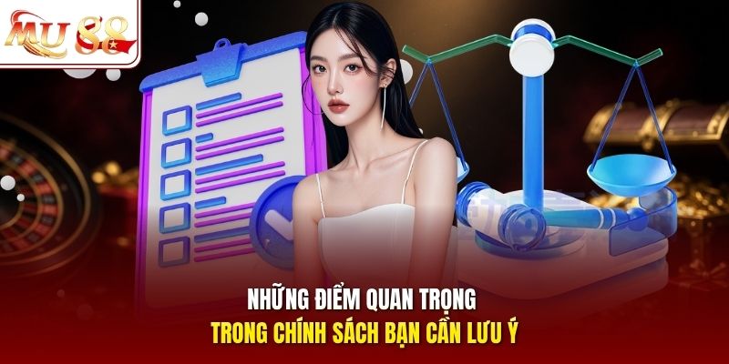 Những điểm quan trọng trong chính sách bạn cần lưu ý
