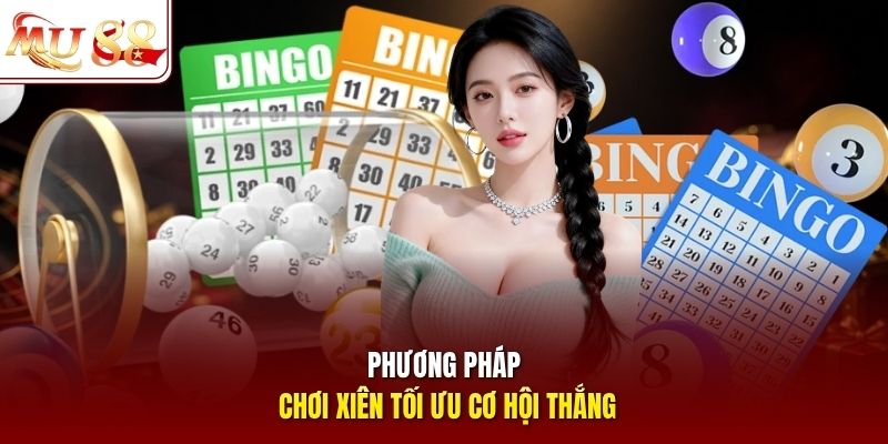 Phương pháp chơi xiên tối ưu cơ hội thắng