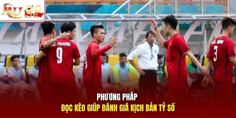 Phương pháp đọc kèo giúp đánh giá kịch bản tỷ số