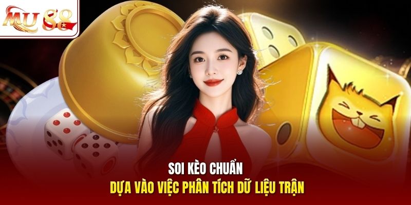 Soi kèo chuẩn dựa vào việc phân tích dữ liệu trận
