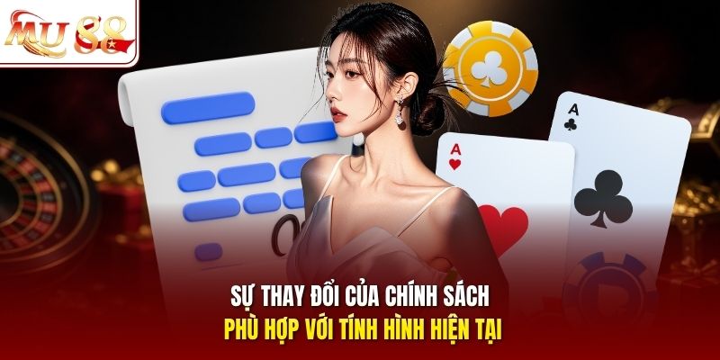 Sự thay đổi của chính sách phù hợp với tính hình hiện tại