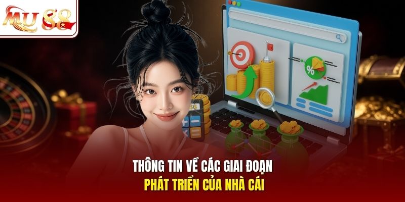 Thông tin về các giai đoạn phát triển của nhà cái