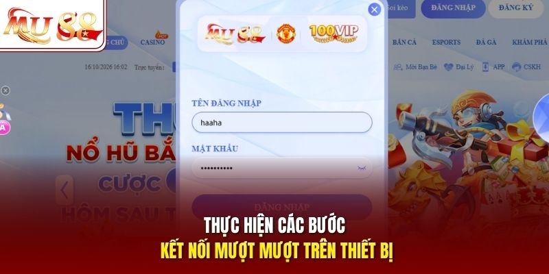 Thực hiện các bước kết nối mượt mượt trên thiết bị