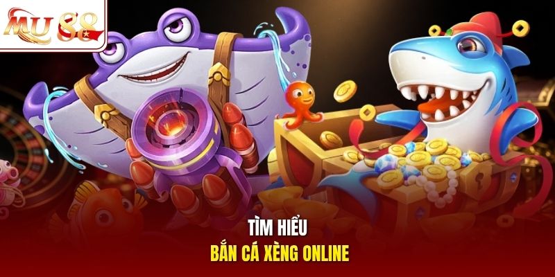 Tìm hiểu bắn cá xèng online