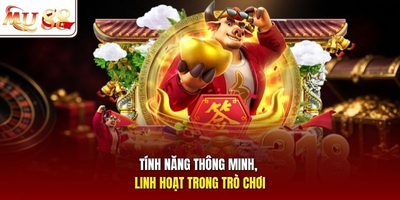 Tính năng thông minh, linh hoạt trong trò chơi
