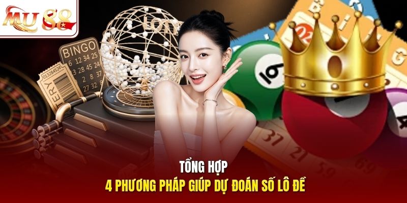 Tổng hợp 4 phương pháp giúp dự đoán số lô đề