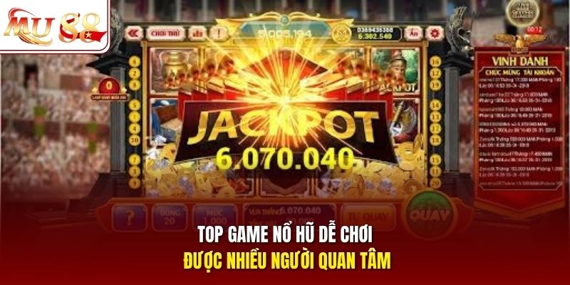 Top game nổ hũ dễ chơi được nhiều người quan tâm