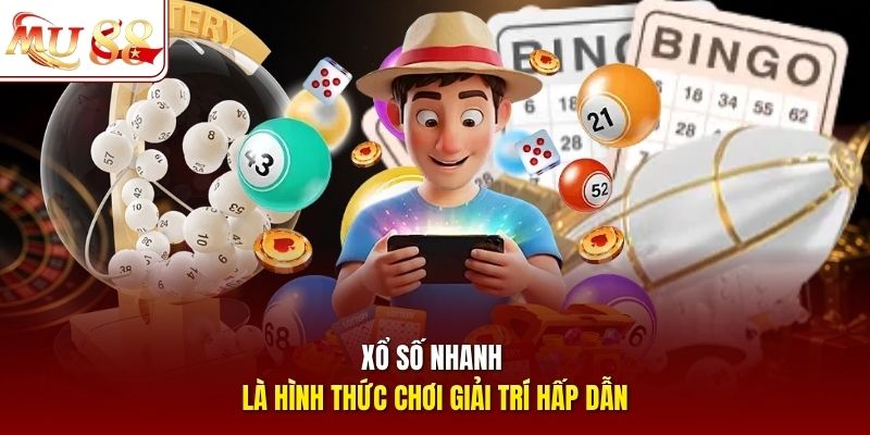 Xổ số nhanh là hình thức chơi giải trí hấp dẫn
